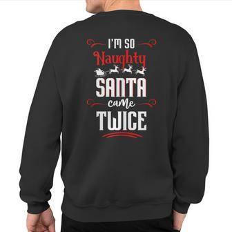 So Naughty Santa Came Twice Christmas Naughty List Gag Sweatshirt Back Print - Monsterry DE