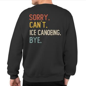 Sorry Can't Ice Canoeing Bye Ice Canoeing Lover Sweatshirt Back Print | Mazezy DE