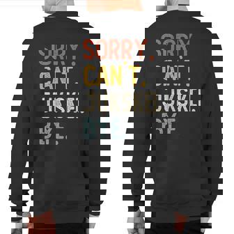 Sorry Can't Jukskei Bye Jukskei Lovers Sweatshirt Back Print | Mazezy