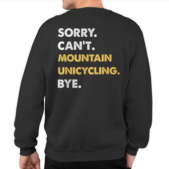 Sorry Can't Mountain-Unicycling Bye Mountainunicycling Sweatshirt Back Print | Mazezy