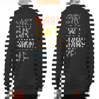 Sorry Can't Shikoku Bye Shikoku Lovers Sweatshirt Back Print | Mazezy