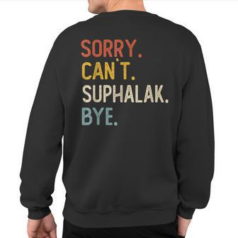 Sorry Can't Suphalak Bye Suphalak Lovers Sweatshirt Back Print | Mazezy