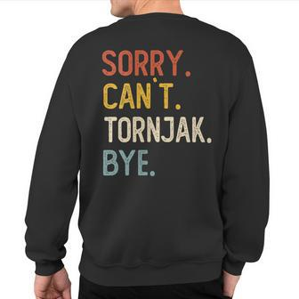 Sorry Can't Tornjak Bye Tornjak Lovers Sweatshirt Back Print | Mazezy