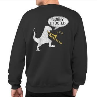 Sorry I Tooted Trombone Dinosaur Marching Band Sweatshirt Back Print | Mazezy