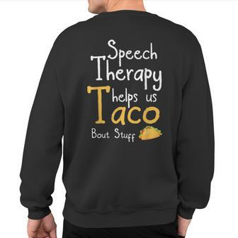 Speech Therapist Taco Pun For Slp Sweatshirt Back Print | Mazezy