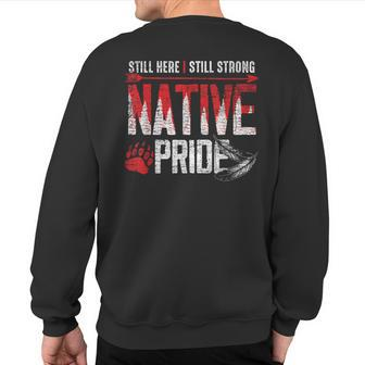 Still Here Still Strong Native Pride Feather Native American Sweatshirt Back Print | Mazezy