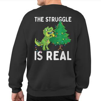 The Struggle Is Real Dinosaur & X-Mas Tree Christmas T-Rex Sweatshirt Back Print - Seseable