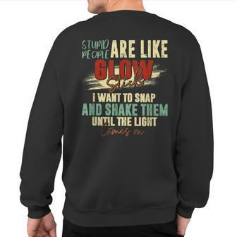 Stupid People Are Like Glow Sticks Quotes Sweatshirt Back Print | Mazezy