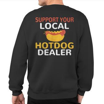 Support Your Local Hotdog Dealer Hotdog Lover Sweatshirt Back Print - Seseable