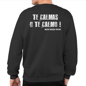 Te Calmas O Te Calmo Slang Spanish Mexico Latino Sweatshirt Back Print | Mazezy
