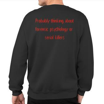 Thinking About Forensic Psychology Or Serial Killers Sweatshirt Back Print | Mazezy