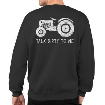 Tractor Farmer Farm Talk Dirty To Me Sweatshirt Back Print | Mazezy