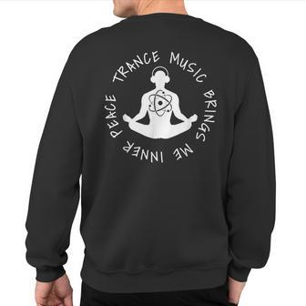 Trance Music Brings Me Inner Peace Vocal Uplifting Sweatshirt Back Print | Mazezy