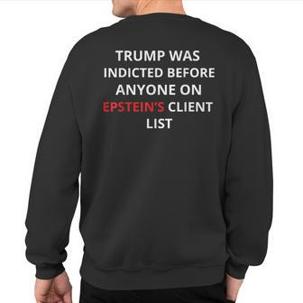Trump Was Indicted Before Anyone On Epstein's Client List Sweatshirt Back Print | Mazezy