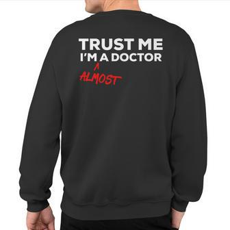 Trust Me I'm Almost A Doctor Sweatshirt Back Print | Mazezy