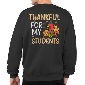 Turkey Thankful For My Students Thanksgiving Fall Teacher Sweatshirt Back Print - Monsterry DE