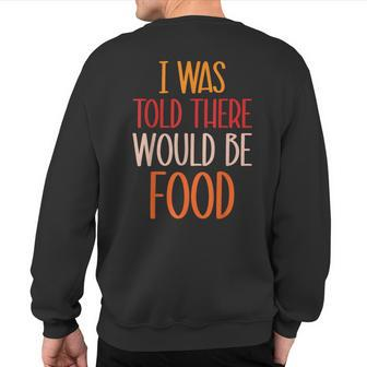 Turkey I Was Told There Would Be Food Thanksgiving Football Sweatshirt Back Print | Mazezy