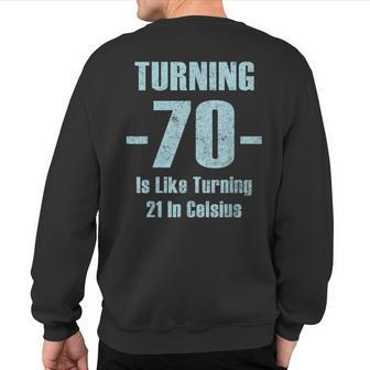 Turning 70 Is Like 21 In Celsius Dad Joke T Sweatshirt Back Print | Mazezy