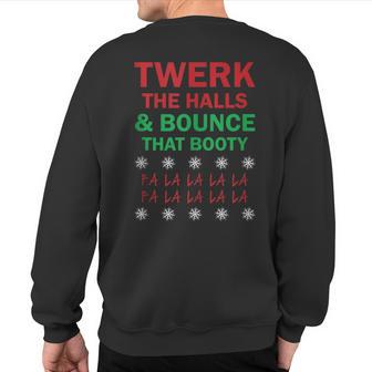 Twerk The Halls And Bounce That Booty Xmas Sweatshirt Back Print - Thegiftio UK