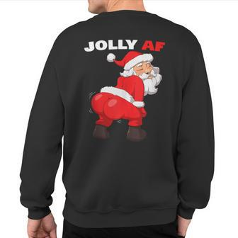 Twerking Santa Claus Jolly Af Inappropriate Christmas Sweatshirt Back Print - Monsterry