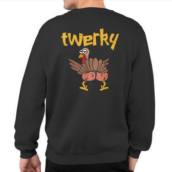 Twerky Turkey Butt Thanksgiving Twerk Dance Pun Sweatshirt Back Print | Mazezy