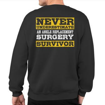 Never Underestimate An Ankle Replacement Surgery Survivor Sweatshirt Back Print - Thegiftio UK