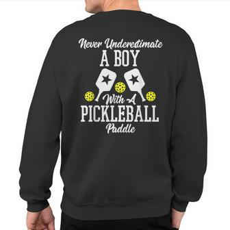 Never Underestimate A Boy With A Pickleball Paddle Sweatshirt Back Print - Seseable