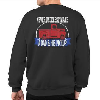 Never Underestimate A Dad And His Pickup Sweatshirt Back Print - Seseable