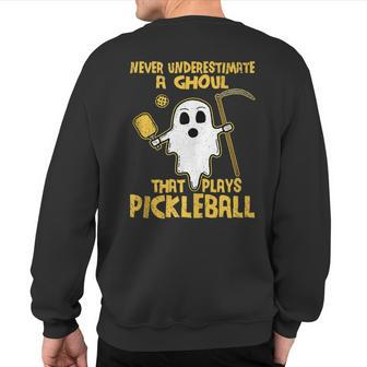 Never Underestimate A Ghoul That Plays Pickleball Sweatshirt Back Print - Monsterry UK