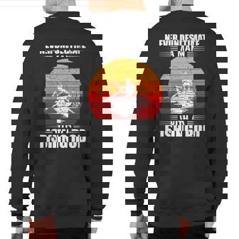 Never Underestimate A Man With A Fishing Rod Fishing Sweatshirt Back Print | Seseable UK