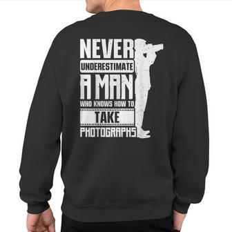 Never Underestimate A Man Who Knows How To Take Photographs Sweatshirt Back Print - Thegiftio UK