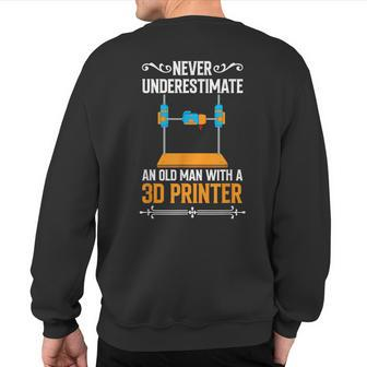Never Underestimate An Old Man With A 3D Printer Sweatshirt Back Print - Seseable
