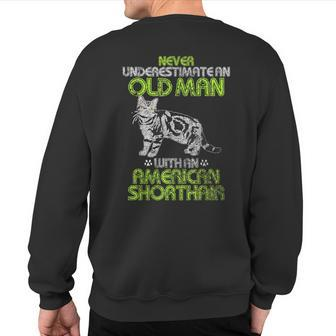 Never Underestimate An Old Man With An American Shorthair Sweatshirt Back Print - Monsterry