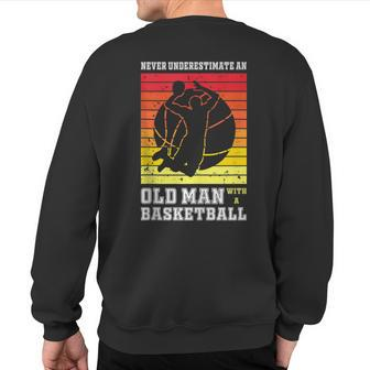 Never Underestimate An Old Man With A Basketball Player Sweatshirt Back Print - Seseable
