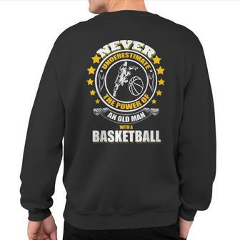 Never Underestimate An Old Man With A Basketball T Sweatshirt Back Print - Seseable