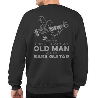 Never Underestimate An Old Man With A Bass Guitar Cool Humor Sweatshirt Back Print | Mazezy