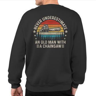 Never Underestimate An Old Man With Chainsaw Logger Sweatshirt Back Print - Thegiftio UK