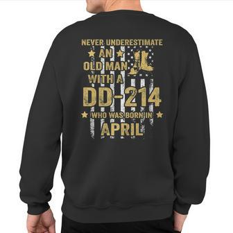 Never Underestimate An Old Man With A Dd-214 April Birthday Sweatshirt Back Print - Seseable