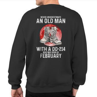 Never Underestimate An Old Man With A Dd-214 Born February Sweatshirt Back Print | Mazezy