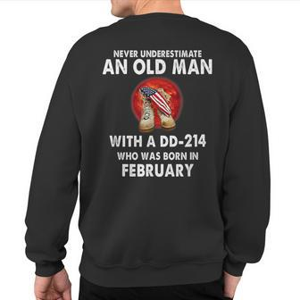 Never Underestimate An Old Man With A Dd-214 Who February Sweatshirt Back Print | Mazezy
