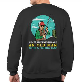 Never Underestimate Old Man Fishing Rod Fun Dad Grandpa Men Sweatshirt Back Print | Mazezy AU