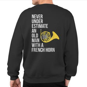 Never Underestimate An Old Man With A French Horn Sweatshirt Back Print - Seseable