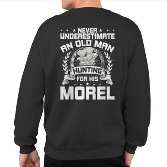 Never Underestimate An Old Man Hunting For His Morel Sweatshirt Back Print - Thegiftio UK