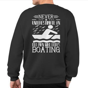 Never Underestimate An Old Man Who Loves Boating Sweatshirt Back Print | Mazezy