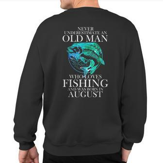 Never Underestimate An Old Man Who Loves Fishing August Man Sweatshirt Back Print | Mazezy