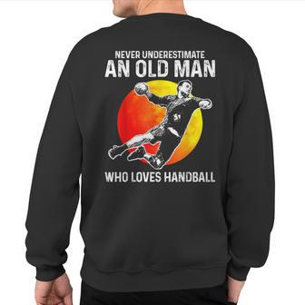 Never Underestimate An Old Man Who Loves Handball Sweatshirt Back Print - Thegiftio UK
