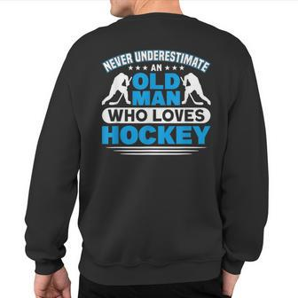 Never Underestimate An Old Man Who Loves Hockey Sweatshirt Back Print | Mazezy
