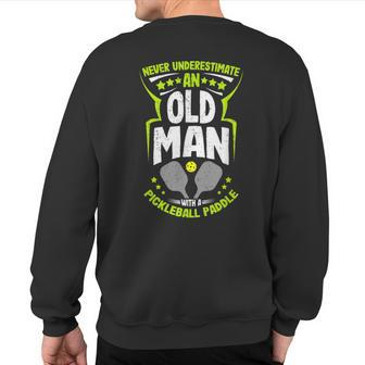Never Underestimate An Old Man With A Pickleball Paddle Fun Sweatshirt Back Print - Thegiftio UK