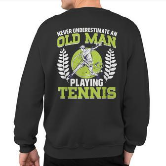 Never Underestimate An Old Man Playing Tennis Sweatshirt Back Print - Monsterry UK