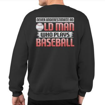 Never Underestimate An Old Man Who Plays Baseball Sweatshirt Back Print | Mazezy